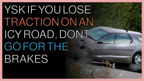 YSK if you lose traction on an icy road, don’t go for the brakes